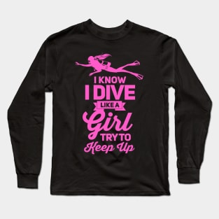 I know i dive like girl scuba dive Long Sleeve T-Shirt